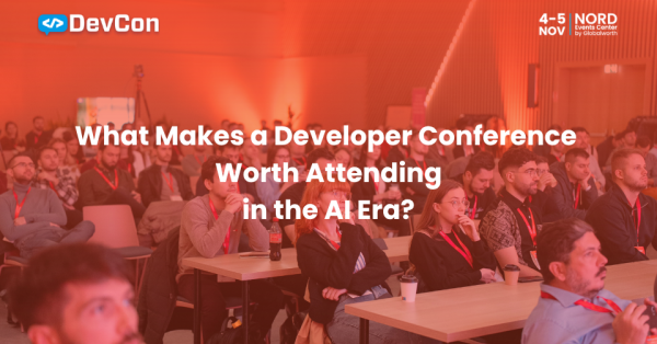 What Makes a Developer Conference Worth Attending in the AI Era?